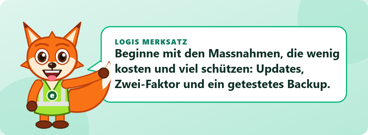 Logis Merksatz: Beginne mit den Massnahmen, die wenig kosten und viel schützen: Updates, Zwei-Faktor und ein getestetes Backup.