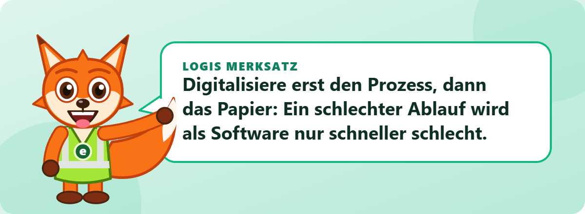 Logis Merksatz: Digitalisiere erst den Prozess, dann das Papier: Ein schlechter Ablauf wird als Software nur schneller schlecht.