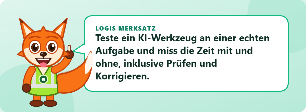 Logis Merksatz: Teste ein KI-Werkzeug an einer echten Aufgabe und miss die Zeit mit und ohne, inklusive Prüfen und Korrigieren.