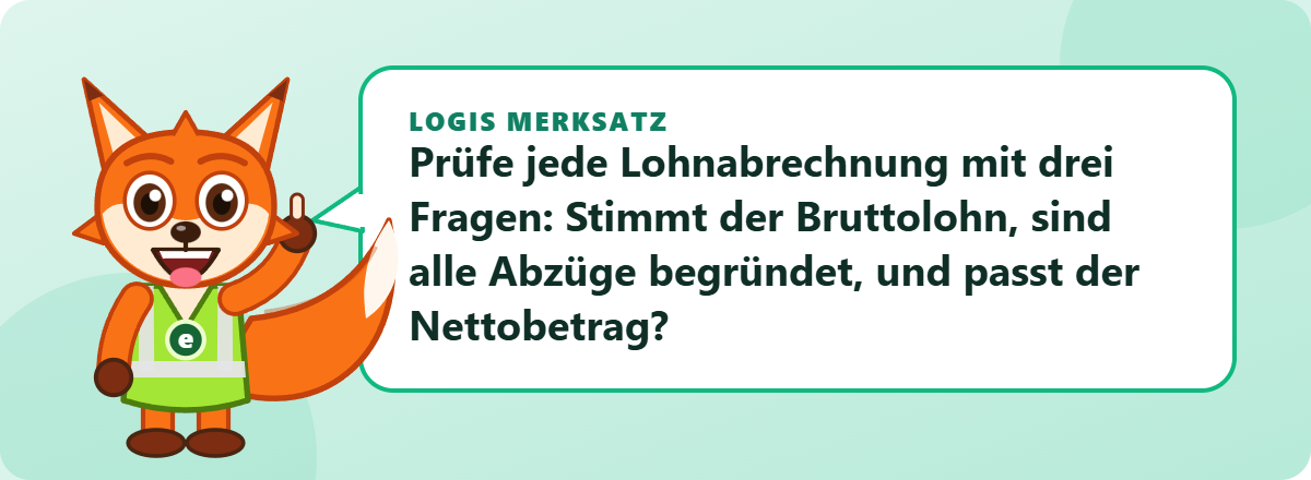 Logis Merksatz: Prüfe jede Lohnabrechnung mit drei Fragen: Stimmt der Bruttolohn, sind alle Abzüge begründet, und passt der Nettobetrag?