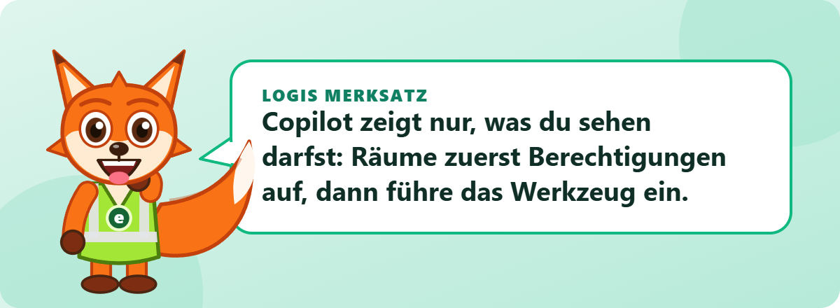 Logis Merksatz: Copilot zeigt nur, was du sehen darfst: Räume zuerst Berechtigungen auf, dann führe das Werkzeug ein.