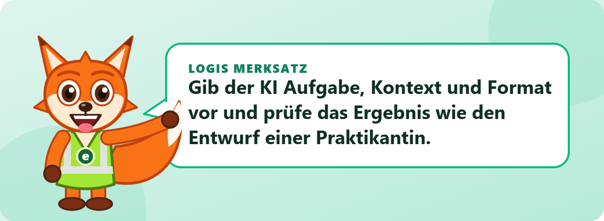 Logis Merksatz: Gib der KI Aufgabe, Kontext und Format vor und prüfe das Ergebnis wie den Entwurf einer Praktikantin.
